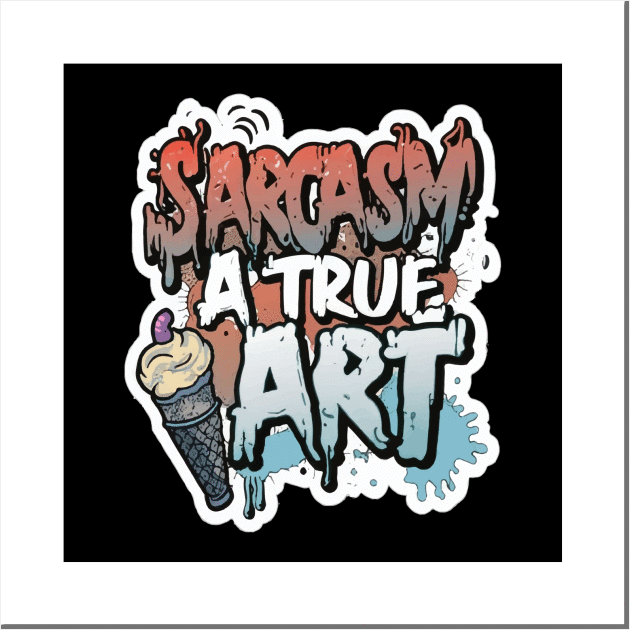 Sarcasm: a true art Wall Art by ArtfulDesign